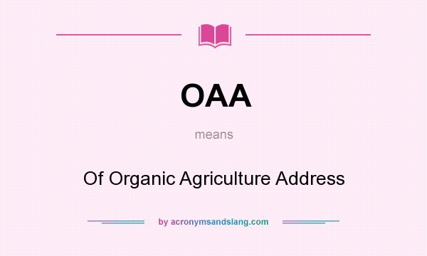 What does OAA mean? It stands for Of Organic Agriculture Address