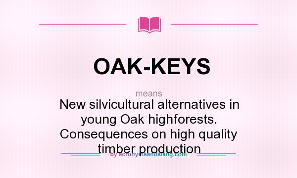 What does OAK-KEYS mean? It stands for New silvicultural alternatives in young Oak highforests. Consequences on high quality timber production