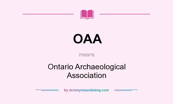 What does OAA mean? It stands for Ontario Archaeological Association