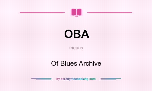 What does OBA mean? It stands for Of Blues Archive
