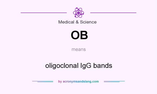 What does OB mean? It stands for oligoclonal IgG bands