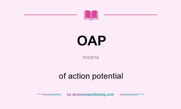 What does OAP mean? It stands for of action potential
