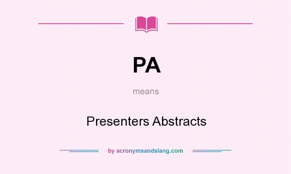 What does PA mean? It stands for Presenters Abstracts