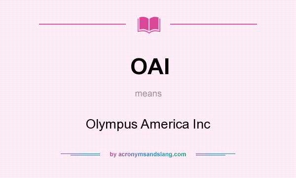 What does OAI mean? It stands for Olympus America Inc