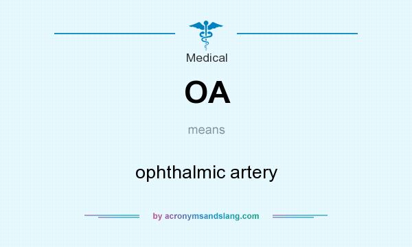 What does OA mean? It stands for ophthalmic artery