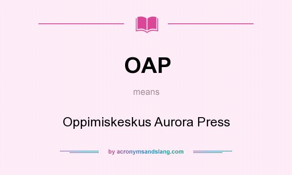 What does OAP mean? It stands for Oppimiskeskus Aurora Press