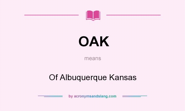 What does OAK mean? It stands for Of Albuquerque Kansas