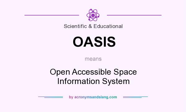 What does OASIS mean? It stands for Open Accessible Space Information System