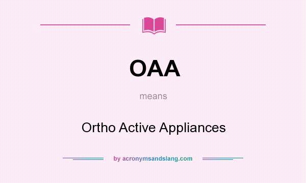 What does OAA mean? It stands for Ortho Active Appliances