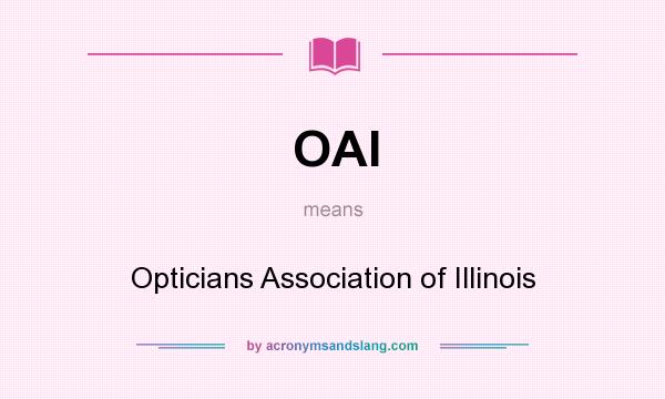 What does OAI mean? It stands for Opticians Association of Illinois