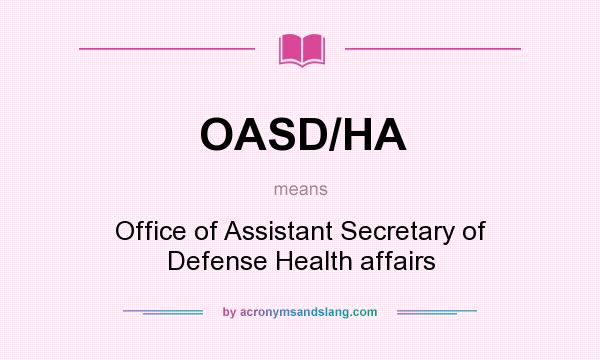 What does OASD/HA mean? It stands for Office of Assistant Secretary of Defense Health affairs