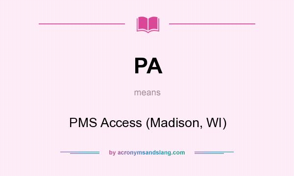 What does PA mean? It stands for PMS Access (Madison, WI)
