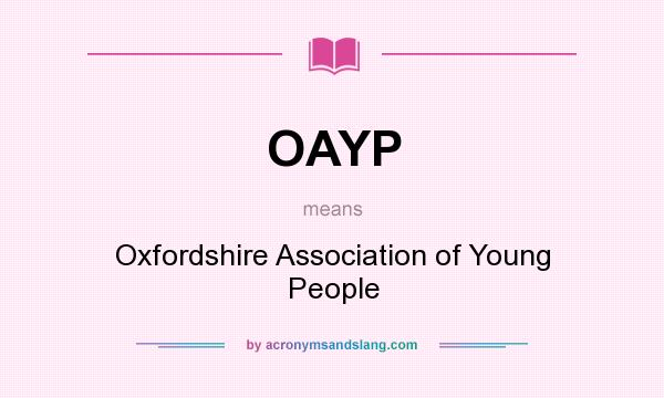 What does OAYP mean? It stands for Oxfordshire Association of Young People