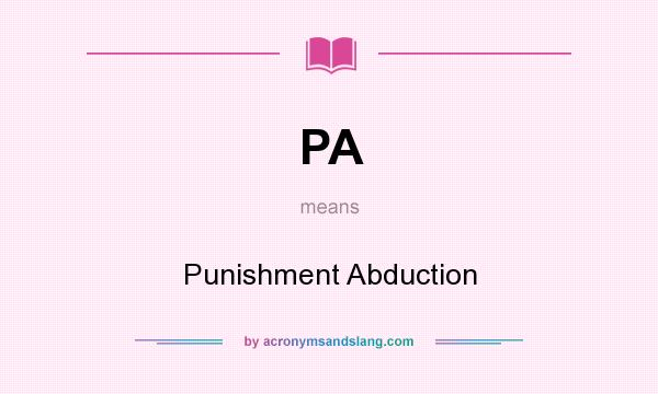 What does PA mean? It stands for Punishment Abduction