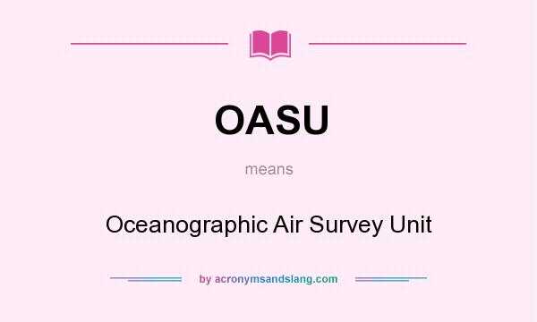 What does OASU mean? It stands for Oceanographic Air Survey Unit