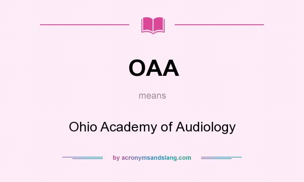 What does OAA mean? It stands for Ohio Academy of Audiology