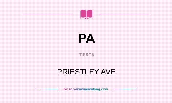 What does PA mean? It stands for PRIESTLEY AVE