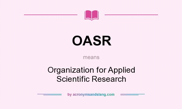 What does OASR mean? It stands for Organization for Applied Scientific Research