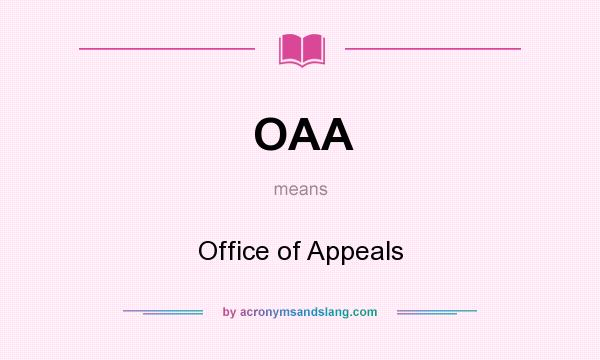 What does OAA mean? It stands for Office of Appeals