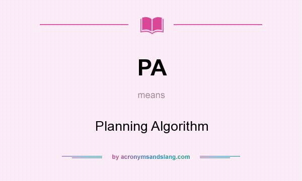 What does PA mean? It stands for Planning Algorithm