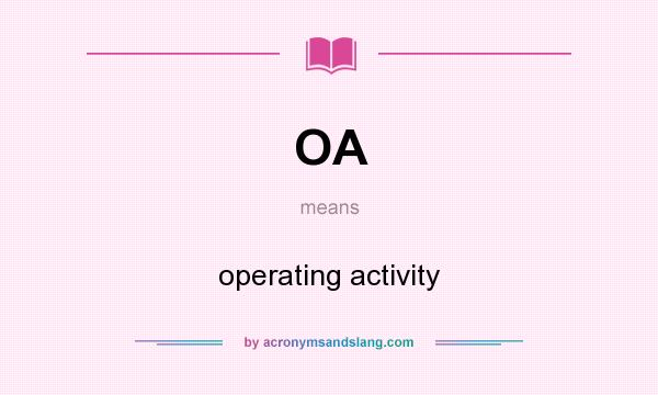 What does OA mean? It stands for operating activity