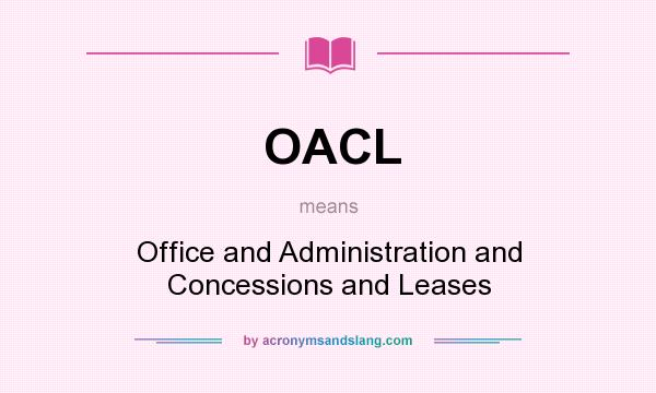 What does OACL mean? It stands for Office and Administration and Concessions and Leases
