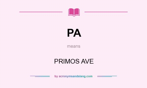 What does PA mean? It stands for PRIMOS AVE