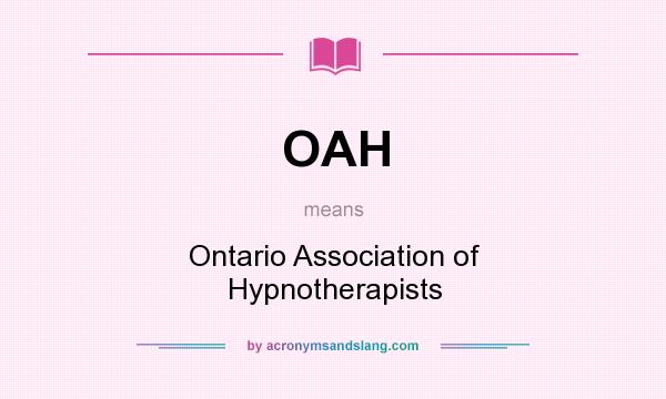What does OAH mean? It stands for Ontario Association of Hypnotherapists