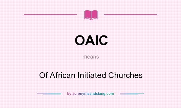 What does OAIC mean? It stands for Of African Initiated Churches