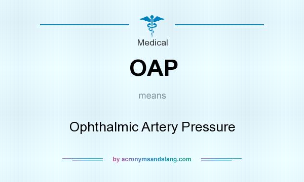 What does OAP mean? It stands for Ophthalmic Artery Pressure