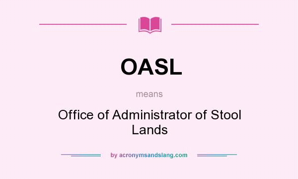 What does OASL mean? It stands for Office of Administrator of Stool Lands