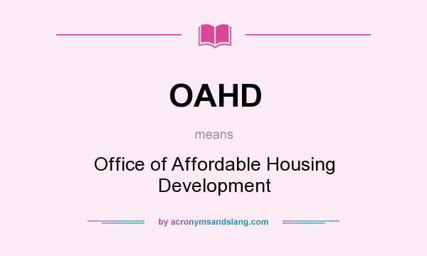 What does OAHD mean? It stands for Office of Affordable Housing Development