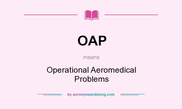 What does OAP mean? It stands for Operational Aeromedical Problems