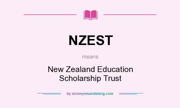 What does NZEST mean? It stands for New Zealand Education Scholarship Trust