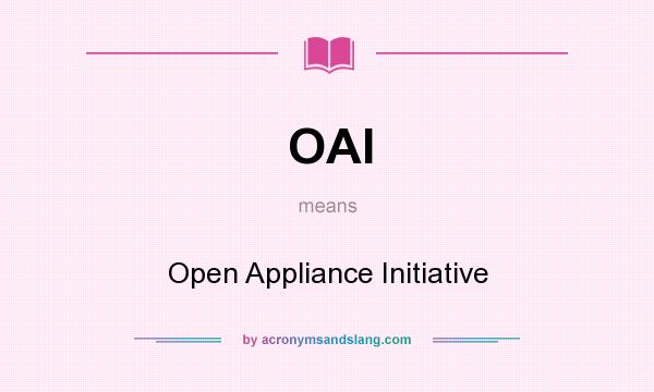 What does OAI mean? It stands for Open Appliance Initiative