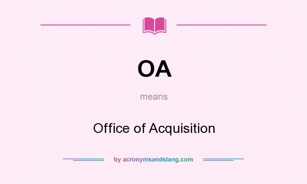 What does OA mean? It stands for Office of Acquisition