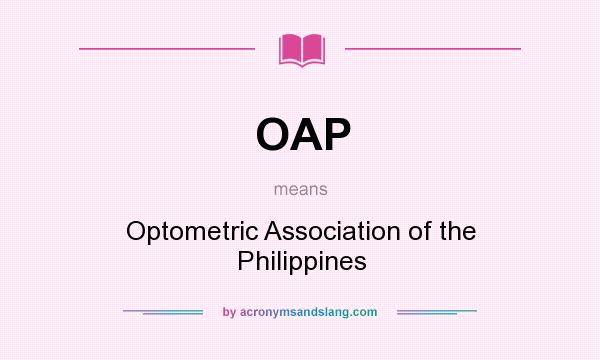 What does OAP mean? It stands for Optometric Association of the Philippines
