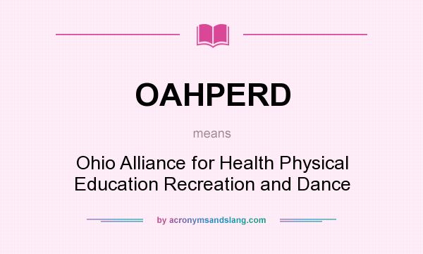 What does OAHPERD mean? It stands for Ohio Alliance for Health Physical Education Recreation and Dance