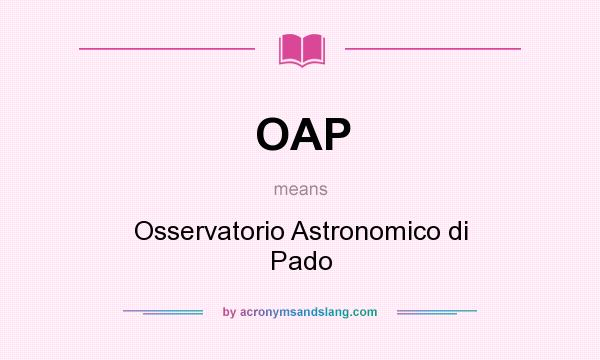 What does OAP mean? It stands for Osservatorio Astronomico di Pado