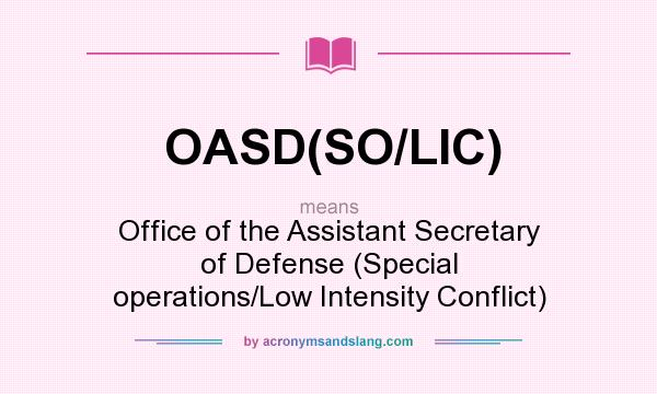 What does OASD(SO/LIC) mean? It stands for Office of the Assistant Secretary of Defense (Special operations/Low Intensity Conflict)