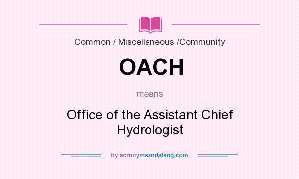 What does OACH mean? It stands for Office of the Assistant Chief Hydrologist