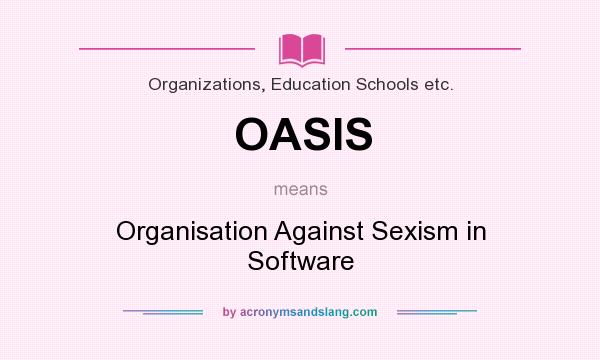 What does OASIS mean? It stands for Organisation Against Sexism in Software