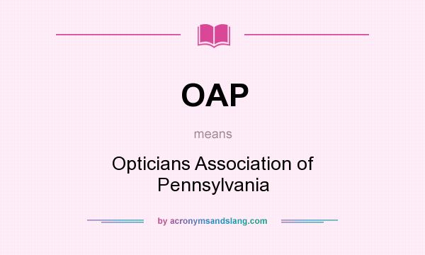 What does OAP mean? It stands for Opticians Association of Pennsylvania