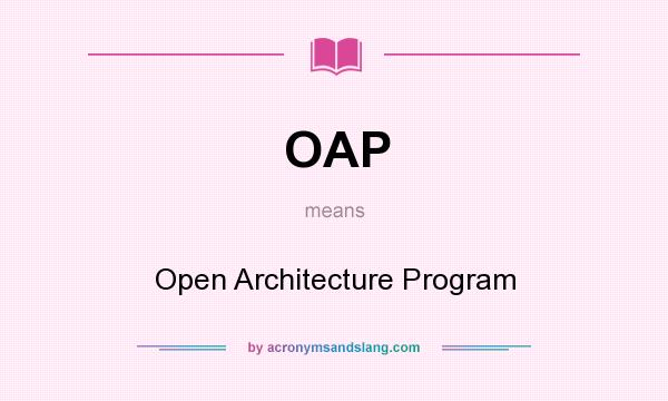 What does OAP mean? It stands for Open Architecture Program