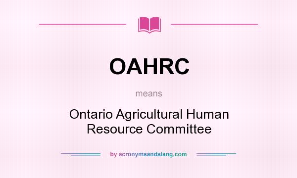 What does OAHRC mean? It stands for Ontario Agricultural Human Resource Committee
