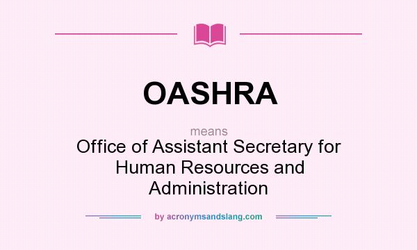 What does OASHRA mean? It stands for Office of Assistant Secretary for Human Resources and Administration