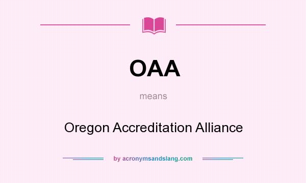 What does OAA mean? It stands for Oregon Accreditation Alliance