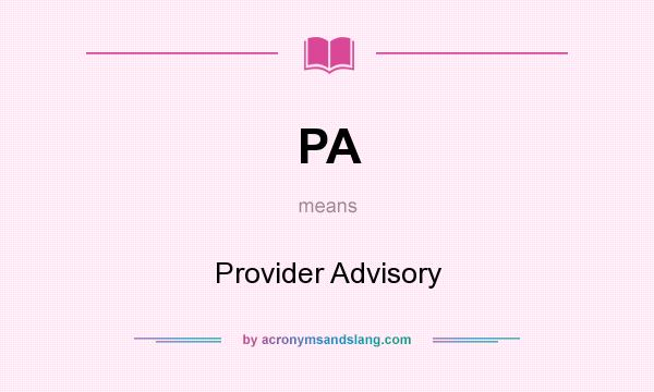 What does PA mean? It stands for Provider Advisory