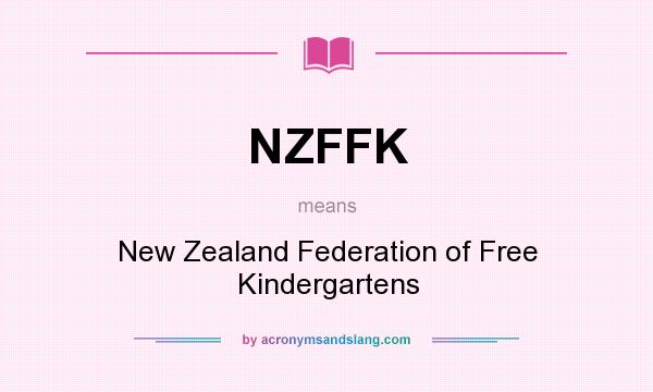 What does NZFFK mean? It stands for New Zealand Federation of Free Kindergartens