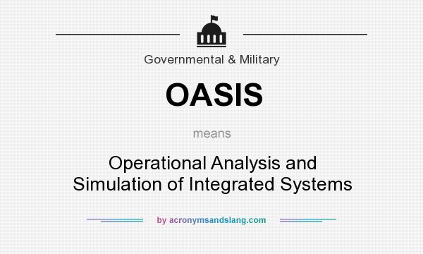 What does OASIS mean? It stands for Operational Analysis and Simulation of Integrated Systems